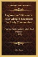 Anglosaxon Witness On Four Alleged Requisites For Holy Communion