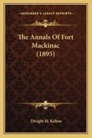The Annals Of Fort Mackinac (1895)