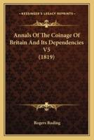 Annals Of The Coinage Of Britain And Its Dependencies V5 (1819)