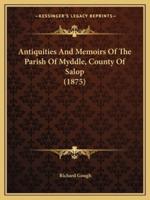 Antiquities And Memoirs Of The Parish Of Myddle, County Of Salop (1875)