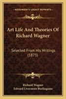 Art Life And Theories Of Richard Wagner