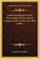 Authorized Report Of The Proceedings Of The Church Congress Held At Norwich, 1865 (1866)