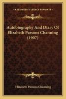 Autobiography And Diary Of Elizabeth Parsons Channing (1907)