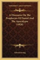 A Discourse On The Prophecies Of Daniel And The Apocalypse (1828)