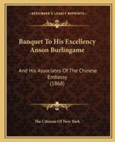 Banquet To His Excellency Anson Burlingame