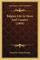 Belgian Life In Town And Country (1904)