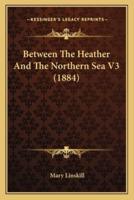 Between The Heather And The Northern Sea V3 (1884)