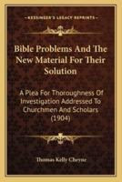 Bible Problems And The New Material For Their Solution