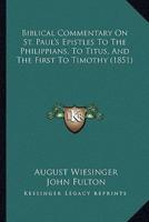 Biblical Commentary On St. Paul's Epistles To The Philippians, To Titus, And The First To Timothy (1851)