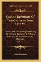 Spanish Reformers Of Two Centuries From 1520 V1