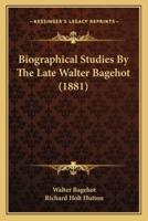 Biographical Studies By The Late Walter Bagehot (1881)