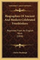 Biographies Of Ancient And Modern Celebrated Freethinkers