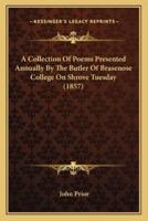 A Collection Of Poems Presented Annually By The Butler Of Brasenose College On Shrove Tuesday (1857)