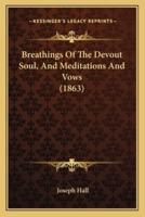 Breathings Of The Devout Soul, And Meditations And Vows (1863)