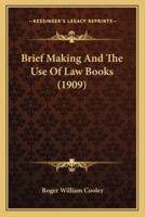 Brief Making And The Use Of Law Books (1909)