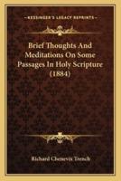 Brief Thoughts And Meditations On Some Passages In Holy Scripture (1884)