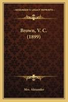 Brown, V. C. (1899)