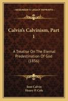 Calvin's Calvinism, Part 1