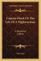 Captain Hawk Or The Life Of A Highwayman