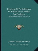 Catalogue Of An Exhibition Of Early Chinese Pottery And Sculpture