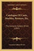 Catalogue of Casts, Marbles, Bronzes, Etc.