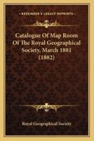 Catalogue Of Map Room Of The Royal Geographical Society, March 1881 (1882)