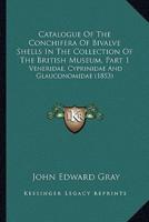 Catalogue Of The Conchifera Of Bivalve Shells In The Collection Of The British Museum, Part 1