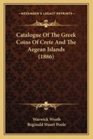 Catalogue Of The Greek Coins Of Crete And The Aegean Islands (1886)