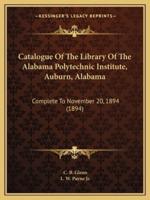 Catalogue of the Library of the Alabama Polytechnic Institute, Auburn, Alabama