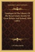 Catalogue Of The Library Of The Royal Asiatic Society Of Great Britain And Ireland, 1893 (1893)