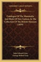 Catalogue Of The Mammalia And Birds Of New Guinea, In The Collection Of The British Museum (1859)