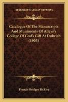 Catalogue Of The Manuscripts And Muniments Of Alleyn's College Of God's Gift At Dulwich (1903)