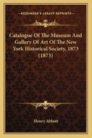 Catalogue of the Museum and Gallery of Art of the New York Historical Society, 1873 (1873)