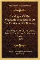 Catalogue Of The Vegetable Productions Of The Presidency Of Bombay