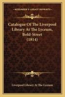 Catalogue of the Liverpool Library at the Lyceum, Bold-Street (1814)