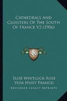Cathedrals And Cloisters Of The South Of France V2 (1906)