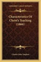 Characteristics Of Christ's Teaching (1866)