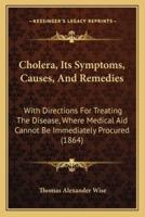 Cholera, Its Symptoms, Causes, And Remedies