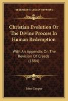 Christian Evolution Or The Divine Process In Human Redemption