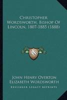 Christopher Wordsworth, Bishop Of Lincoln, 1807-1885 (1888)