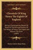 Chronicle Of King Henry The Eighth Of England