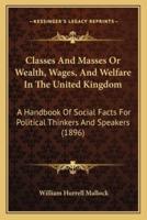 Classes And Masses Or Wealth, Wages, And Welfare In The United Kingdom