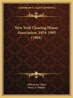 New York Clearing House Association, 1854-1905 (1904)