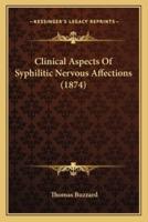 Clinical Aspects Of Syphilitic Nervous Affections (1874)
