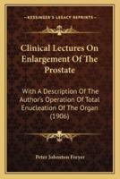 Clinical Lectures On Enlargement Of The Prostate