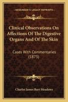 Clinical Observations On Affections Of The Digestive Organs And Of The Skin