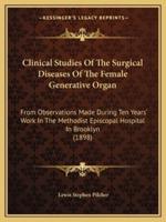 Clinical Studies Of The Surgical Diseases Of The Female Generative Organ