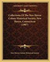 Collections Of The New Haven Colony Historical Society, New Haven, Connecticut (1907)
