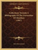Collections Towards a Bibliography of the Universities of Aberdeen (1907)
