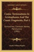 Comic Terminations In Aristophanes And The Comic Fragments, Part 1
